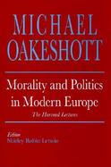 Morality and Politics in Modern Europe The Harvard Lectures cover