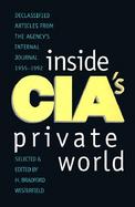 Inside Cia's Private World Declassified Articles from the Agency's Internal Journal, 1955-1992 cover