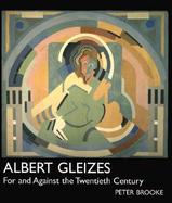 Albert Gleizes For and Against the Twentieth Century cover