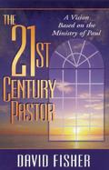 The 21st Century Pastor A Vision Based on the Ministry of Paul cover