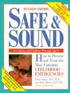 Safe & Sound: How to Prevent and Treat the Most Common Childhood Emergencies cover