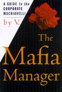 The Mafia Manager A Guide to the Corporate Machiavelli cover