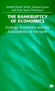 The Bankruptcy of Economics: Ecology, Economics and the Sustainability of the Earth cover