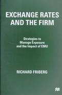 Exchange Rates and the Firm Strategies to Manage Exposure and the Impact of Emu cover