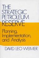 The Strategic Petroleum Reserve: Planning, Implementation, and Analysis cover
