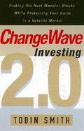 Changewave Investing 2.0: Picking the Next Monster Stocks While Protecting Your Gains in a Volatile Market cover