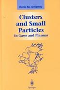 Clusters and Small Particles In Gases and Plasmas cover
