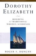 Dorothy Elizabeth Building a Traditional Wooden Schooner cover