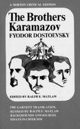 The Brothers Karamazov The Constance Garnett Translation Revised by Ralph E. Matlaw : Backgrounds and Sources, Essays in Criticism cover