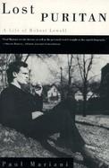 Lost Puritan A Life of Robert Lowell cover