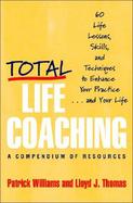 Total Life Coaching 60 Life Lessons, Skills, and Techniques to Enhance Your Practice¦and Your Life cover