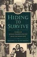 Hiding to Survive: Stories of Jewish Children Rescued from the Holocaust cover