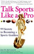 Talk Sports Like a Pro: 99 Secrets to Becoming a Sports Goddess cover