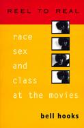 Reel to Real Race, Sex, and Class at the Movies cover