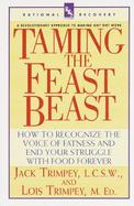 Taming the Feast Beast How to Recognize the Voice of Fatness and End Your Struggle With Food Forever cover