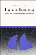 Bioprocess Engineering: Kinetics, Mass Transport, Reactors and Gene Expression cover