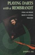 Playing Darts With a Rembrandt Public and Private Rights in Cultural Treasures cover
