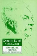 Gabriel Faure: A Musical Life cover