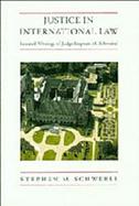Justice in International Law Selected Writings of Stephen M. Schwebel Judge of the International Court of Justice cover