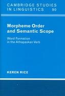 Morpheme Order and Semantic Scope Word Formation in the Athapaskan Verb cover