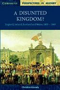 A Disunited Kingdom?: England, Ireland, Scotland and Wales, 1800-1949 cover