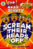 The Berenstain Bear Scouts Scream Their Heads Off cover