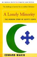 A Lonely Minority The Modern Story of Egypt's Copts cover