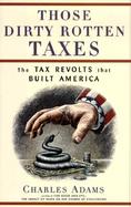 Those Dirty Rotten Taxes: The Tax Revolts That Built America cover