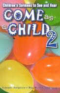 Come As a Child Children's Sermons to See and Hear (volume2) cover