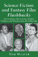 Science Fiction and Fantasy Film Flashbacks: Conversations with 24 Actors, Writers, Producers and Directors from the Golden Age cover
