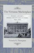 The Virtuous Marketplace Women and Men, Money and Politics in Paris, 1830-1870 cover