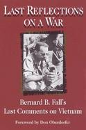 Last Reflections on a War Bernard B. Fall's Last Comments on Vietnam cover
