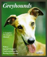 Greyhounds: Everything about Adoption, Purchase, Care, Nutrition, Behavior, and Training cover