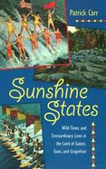 Sunshine States Wild Times and Extraordinary Lives in the Land of Gators, Guns, and Grapefruit cover