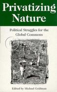 Privatizing Nature Political Struggles for the Global Commons cover