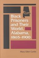 Black Prisoners and Their World, Alabama, 1865-1900 cover