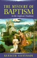 The Mystery of Baptism in the Anglican Tradition cover