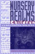 Nursery Realms Children in the Worlds of Science Fiction, Fantasy, and Horror cover