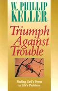 Triumph Against Trouble Finding God's Power in Life's Problems cover