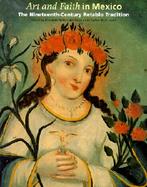 Art and Faith in Mexico The Nineteenth Century Retablo Tradition cover