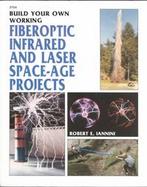 Build Your Own Working Fiberoptic, Infrared, and Laser Space-Age Projects cover
