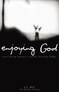 Enjoying God Experiencing Intimacy With the Heavenly Father cover