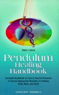 Pendulum Healing Handbook Complete Guidebook on How to Utilize the Pendulum to Choose Approbriate Remedies for Healing Body, Mind, and Spirit cover