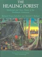 The Healing Forest: Medicinal and Toxic Plants of the Northwest Amazonia cover