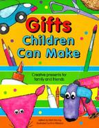 Gifts Children Can Make: Creative Presents for Family and Friends cover