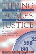Tipping the Scales of Justice Fighting Weight Based Discrimination cover