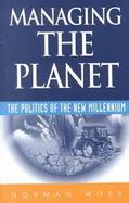 Managing the Planet The Politics of the New Millenium cover