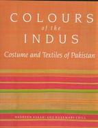 Colours of the Indus: Costumes and Textiles of Pakistan cover