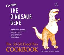 Feeding the Dinosaur Gene The 50/50 Food Plan Cookbook cover
