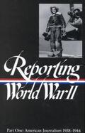 Reporting World War II American Journalism 1938-1944 cover